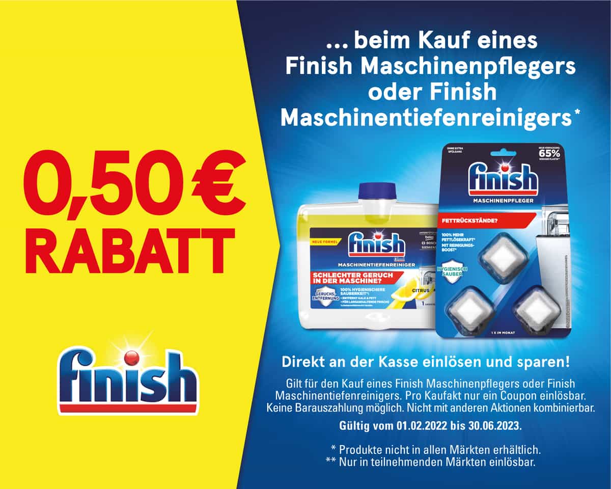 0,50€ Rabatt beim Kauf eines Finish Maschinenpflegers oder Finish Maschinentiefenreinigers* Direkt an der Kasse einlösen und sparen! Gilt für den Kauf eines Finish Maschinenpflegers oder Finish Maschinentiefenreinigers. Pro Kaufakt nur ein Coupon einlösbar. Keine Barauszahlung möglich. Nicht mit anderen Aktionen kombinierbar. Gültig vom 01.02.2022 bis 31.03.2023. * Produkte nicht in allen Märkten erhältlich. ** Nur in teilnehmenden Märkten einlösbar.